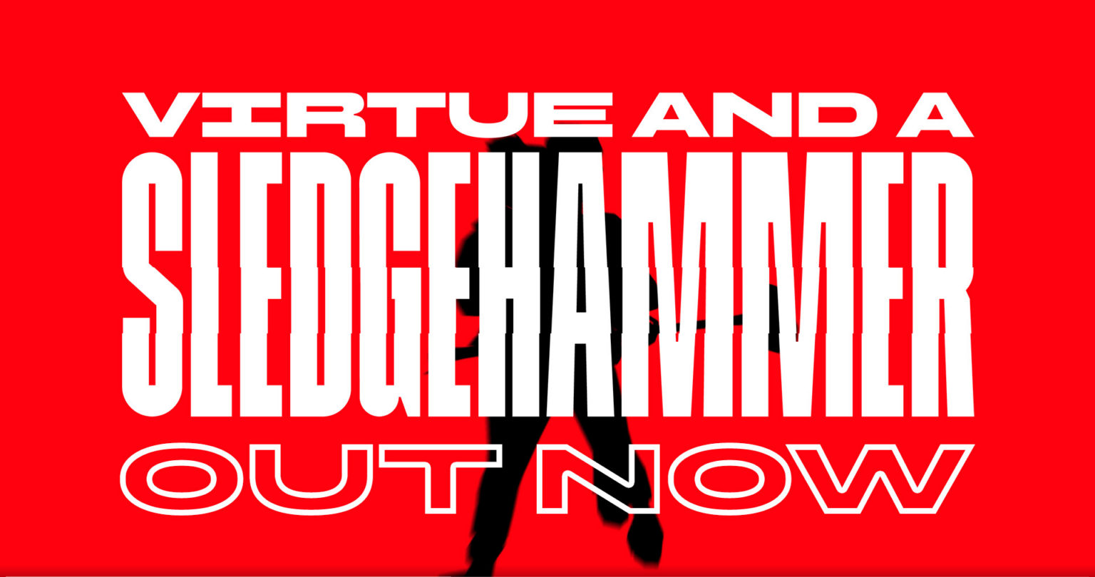 Virtue and a Sledgehammer
