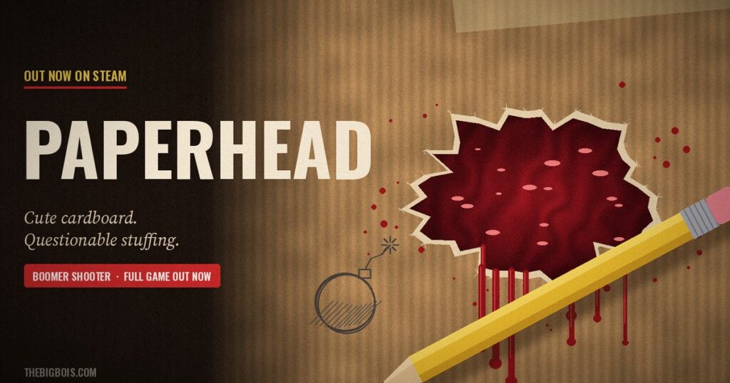 PAPERHEAD Is Out Now — The Cardboard Boomer Shooter Behind the Hit Free Prologue Gets Its Full Release PAPERHEAD out now on Steam — torn corrugated cardboard bleeding red beside a yellow pencil and a sketched bomb doodle